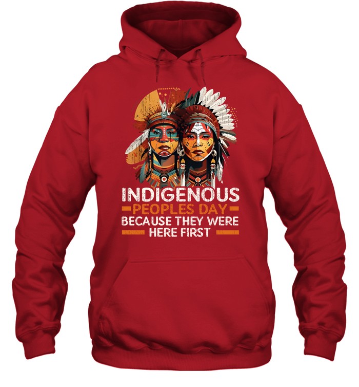 INDIGENOUS PEOPLES DAY BECAUSE THEY WERE HERE FIRST