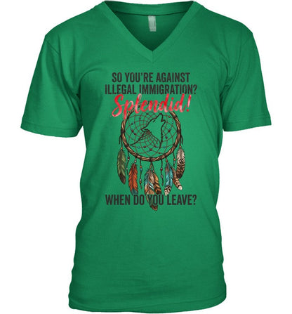 SO YOU'RE AGAINST ILLEGAL IMMIGRATION? Splendid! WHEN DO YOU LEAVE?