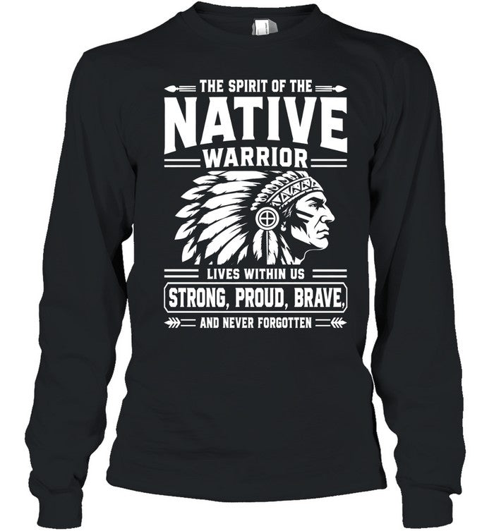 THE SPIRIT OF THE NATIVE WARRIOR LIVES WITHIN US STRONG, PROUD, BRAVE. AND NEVER FORGOTTEN