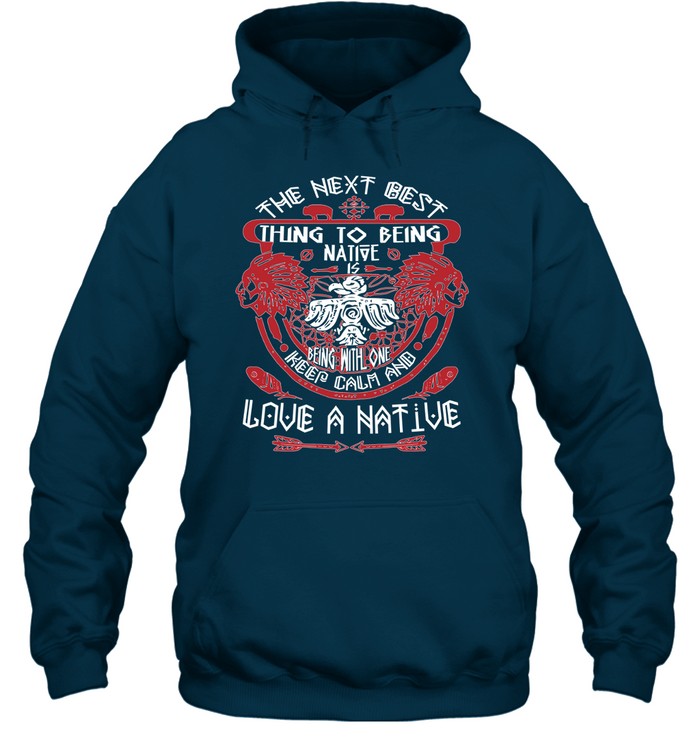 THE NEXT BEST THING TO BEING NATIVE IS BEING WITH ONE KEEP CALM AND LOVE A NATIVE