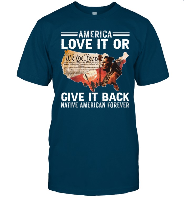 AMERICA LOVE IT OR GIVE IT BACK NATIVE AMERICAN FOREVER