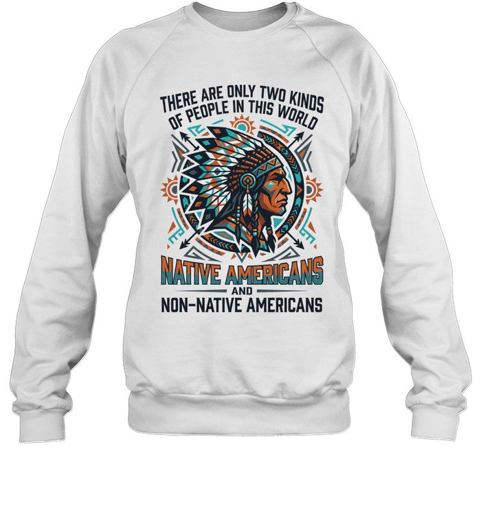 THERE ARE ONLY TWO KINDS OF PEOPLE IN THIS WORLD NATIVE AMERICANS AND NON-NATIVE AMERICANS