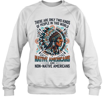 THERE ARE ONLY TWO KINDS OF PEOPLE IN THIS WORLD NATIVE AMERICANS AND NON-NATIVE AMERICANS