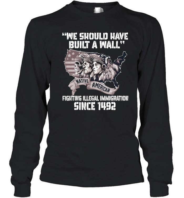 WE SHOULD HAVE BUILT A WALL FIGHTING ILLEGAL IMMIGRATION SINCE 1492