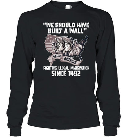 WE SHOULD HAVE BUILT A WALL FIGHTING ILLEGAL IMMIGRATION SINCE 1492
