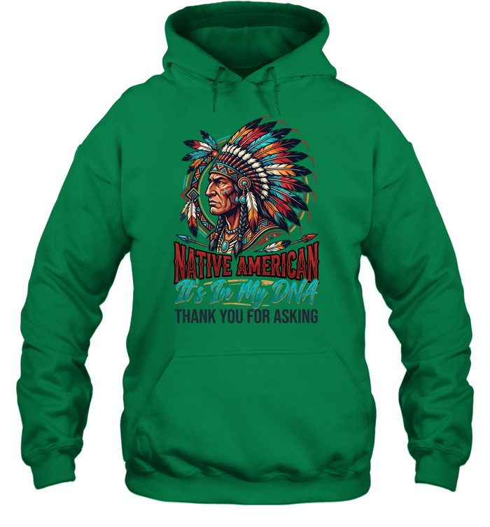 NATIVE AMERICAN It's In My DNA THANK YOU FOR ASKING
