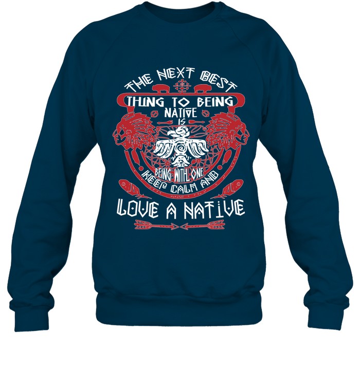THE NEXT BEST THING TO BEING NATIVE IS BEING WITH ONE KEEP CALM AND LOVE A NATIVE