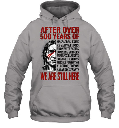 AFTER OVER 500 YEARS OF WE ARE STILL HERE