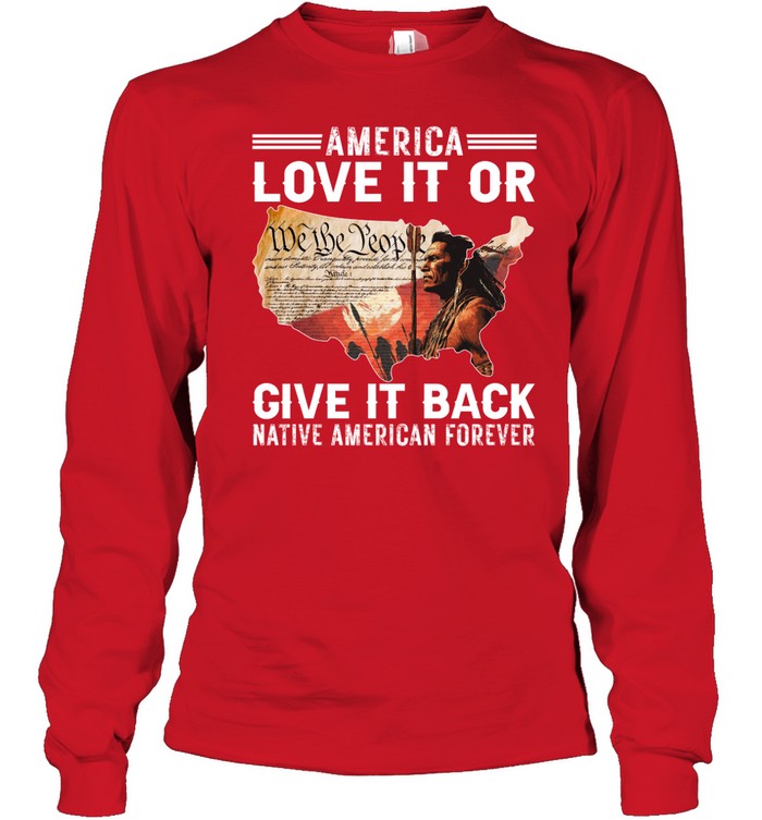 AMERICA LOVE IT OR GIVE IT BACK NATIVE AMERICAN FOREVER
