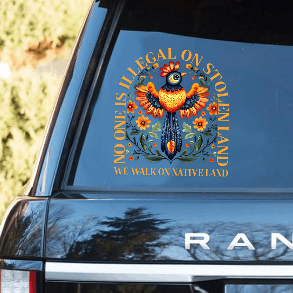 NO ONE IS ILLEGAL ON STOLEN LAND. WE WALK ON NATIVE LAND STICKER