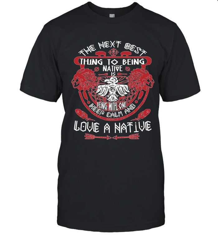THE NEXT BEST THING TO BEING NATIVE IS BEING WITH ONE KEEP CALM AND LOVE A NATIVE