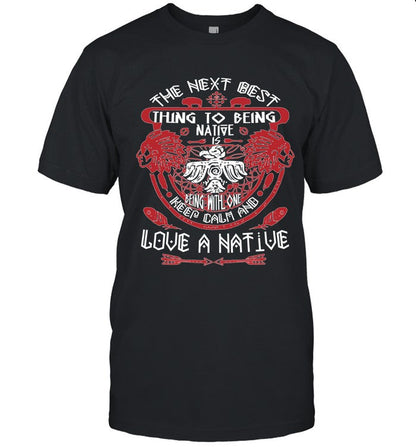 THE NEXT BEST THING TO BEING NATIVE IS BEING WITH ONE KEEP CALM AND LOVE A NATIVE