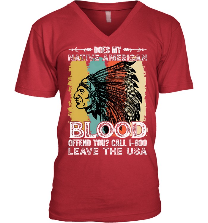 DOES MY NATIVE AMERICAN BLOOD OFFEND YOU? CALL 1-800 LEAVE THE USA