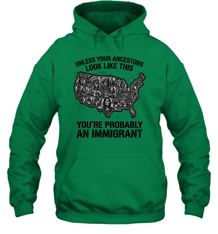 UNLESS YOUR ANCESTORS LOOK  LIKE THIS YOU'RE PROBABLY AN IMMIGRANT