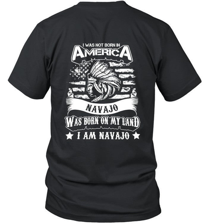 I WAS NOT BORN IN AMERICA NAVAJO WAS BORN ON MY LAND I AM NAVAJO - TWO SIDES