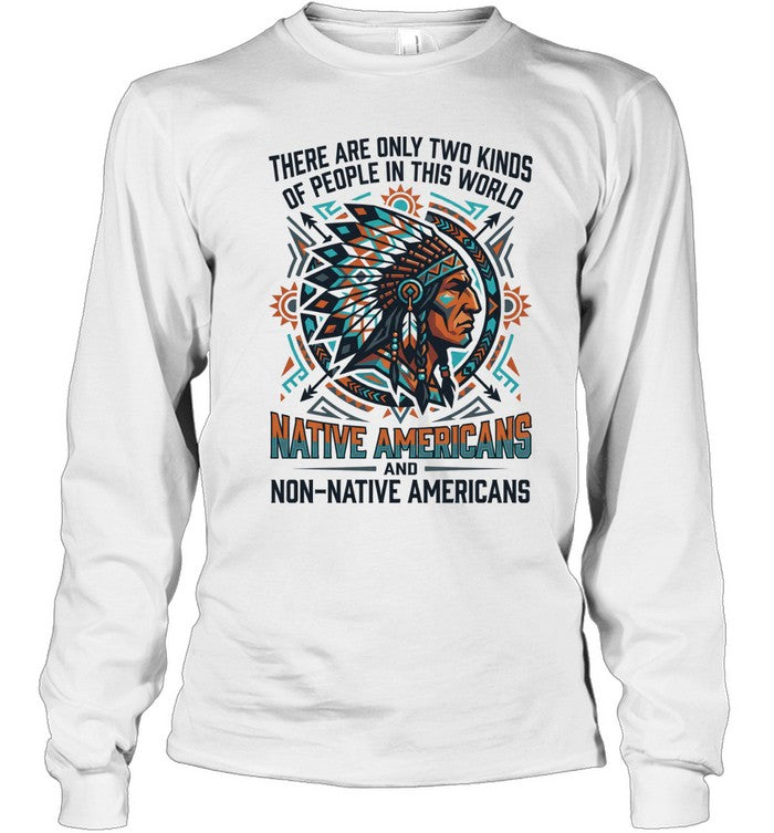 THERE ARE ONLY TWO KINDS OF PEOPLE IN THIS WORLD NATIVE AMERICANS AND NON-NATIVE AMERICANS