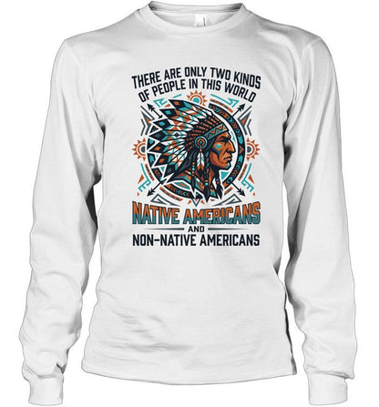 THERE ARE ONLY TWO KINDS OF PEOPLE IN THIS WORLD NATIVE AMERICANS AND NON-NATIVE AMERICANS