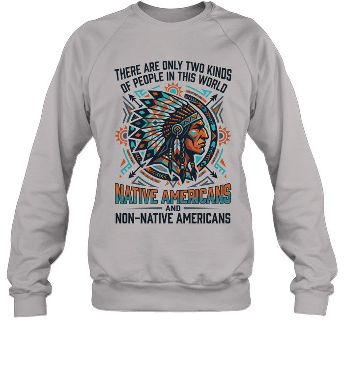 THERE ARE ONLY TWO KINDS OF PEOPLE IN THIS WORLD NATIVE AMERICANS AND NON-NATIVE AMERICANS