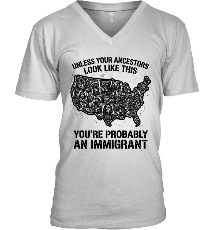 UNLESS YOUR ANCESTORS LOOK  LIKE THIS YOU'RE PROBABLY AN IMMIGRANT
