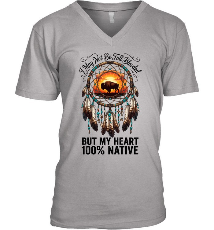 I May Not Be Full Blooded BUT MY HEART 100% NATIVE