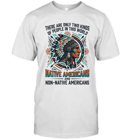 THERE ARE ONLY TWO KINDS OF PEOPLE IN THIS WORLD NATIVE AMERICANS AND NON-NATIVE AMERICANS