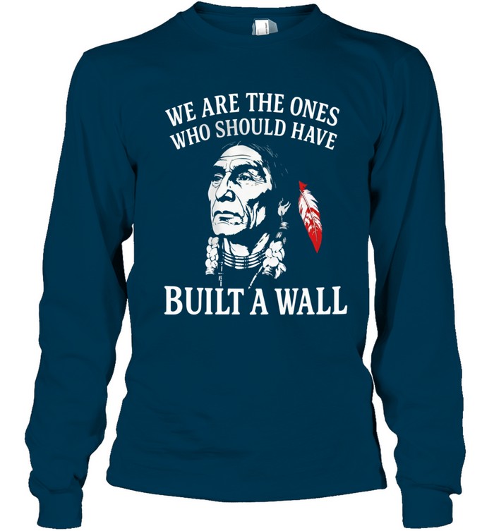 WE ARE THE ONES WHO SHOULD HAVE BUILT A WALL