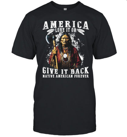 AMERICA LOVE IT OR GIVE IT BACK NATIVE AMERICAN FOREVER