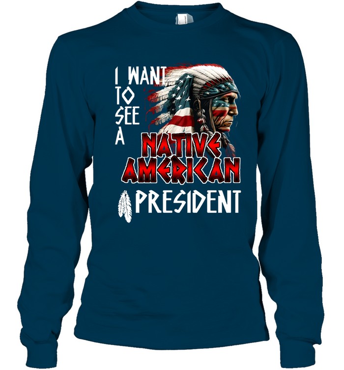 I WANT TO SEE A NATIVE AMERICAN PRESIDENT