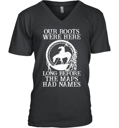 Our Roots Were Here Long Before The Maps Had Names