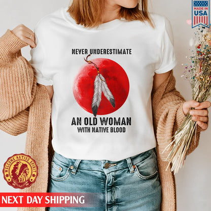 Never Underestimate An Old Woman With Native Blood Shirt